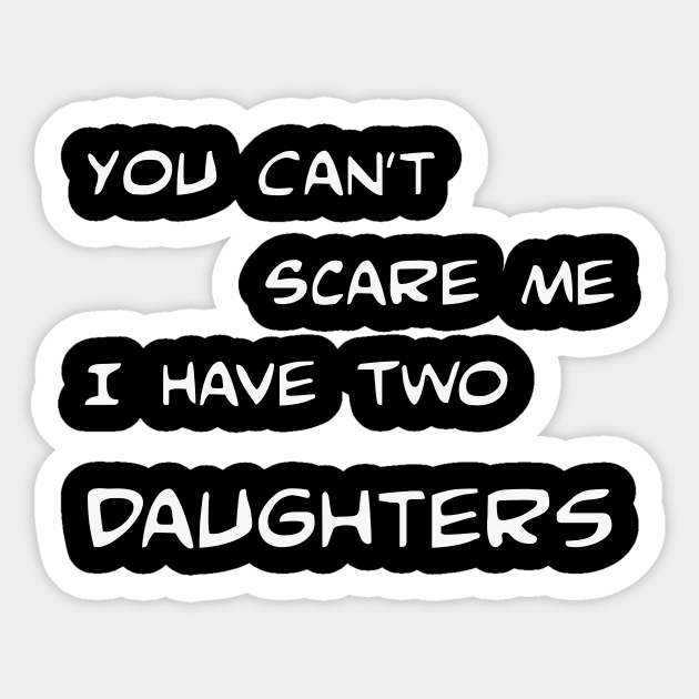 You can't scare me I have two daughters! Sticker by bishqal